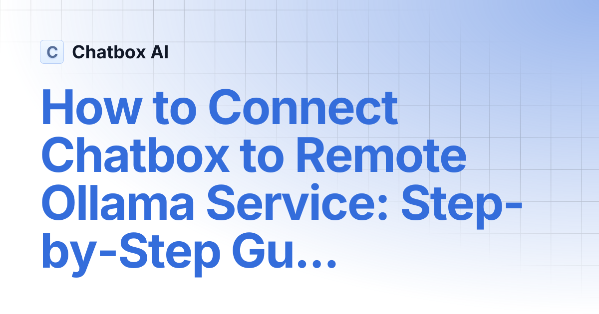 How to Connect Chatbox to Remote Ollama Service: Step-by-Step Guide ...